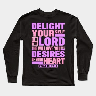 Psalm 37:4 Delight Yourself In The LORD Long Sleeve T-Shirt